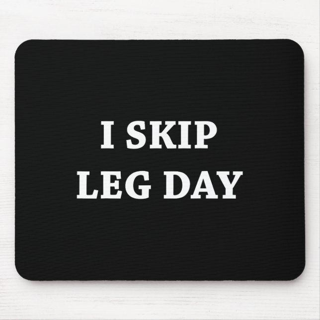 I Skip Leg Day Comedy Workout  Mouse Pad (Front)