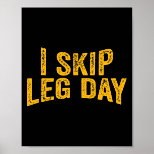 I Skip Leg Day Funny Comedy Workout Poster
