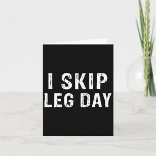 I Skip Leg Day Funny Gym Workout Comedy Bodybuildi Card