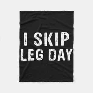 I Skip Leg Day Funny Gym Workout Comedy Bodybuildi Fleece Blanket