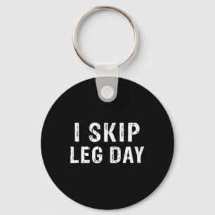 I Skip Leg Day Funny Gym Workout Comedy Bodybuildi Keychain