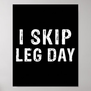 I Skip Leg Day Funny Gym Workout Comedy Bodybuildi Poster