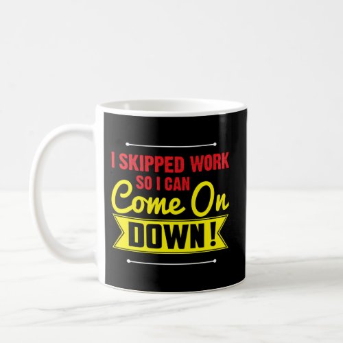 I Skipped Work So I Can Come On Game Show Contesta Coffee Mug