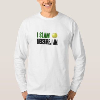 I Slam Therefore, I Am Tennis shirt