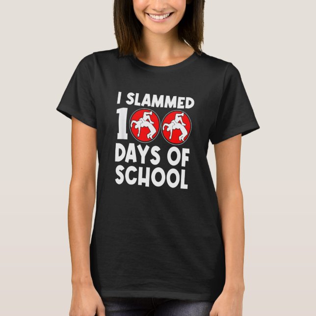 I Slammed 100 Days Of School Wrestling 100th Day B T-Shirt (Front)