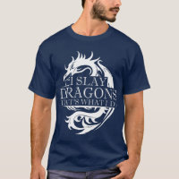 I Slay Dragons Thats What I Do Dragon Slayer