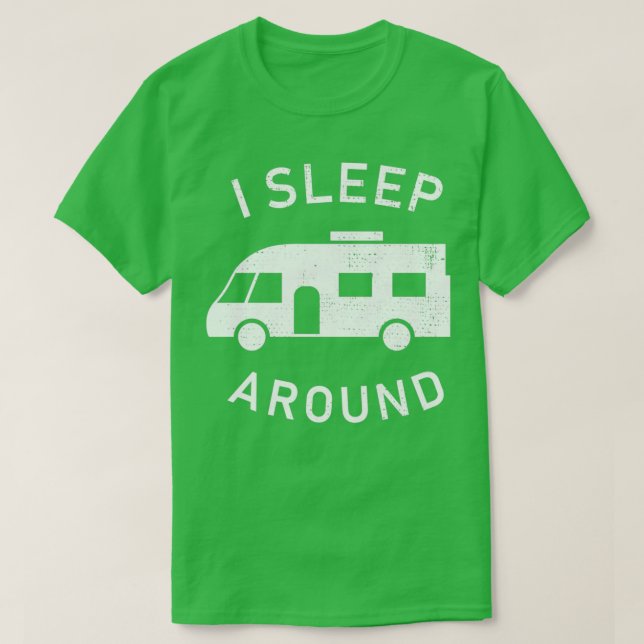 I sleep around Funny Motorhome Owner Gift T-Shirt (Design Front)