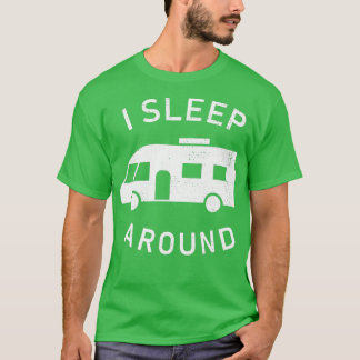 I sleep around Funny Motorhome Owner Gift T-Shirt