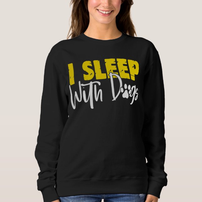 I Sleep With Dogs   Dog Sweatshirt (Front)