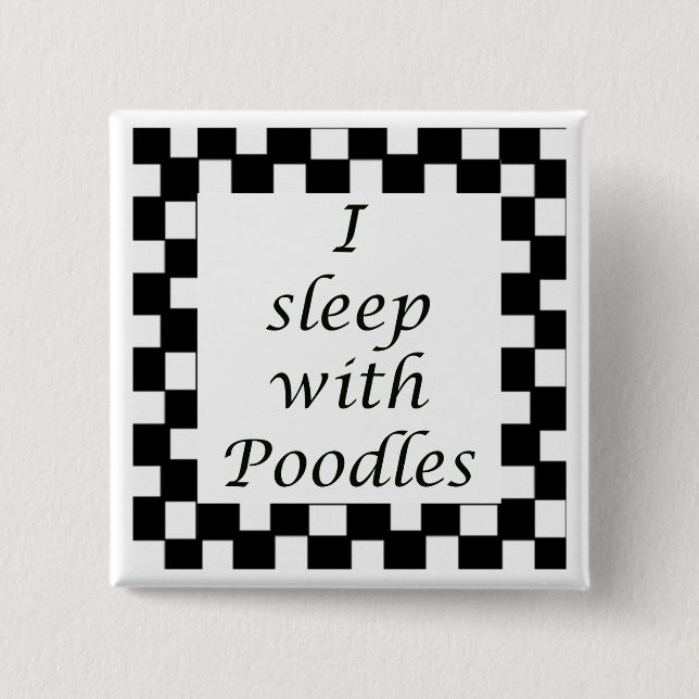 I sleep with Poodles Button (Front)