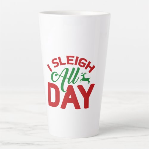 I Sleigh All Day  Latte Mug