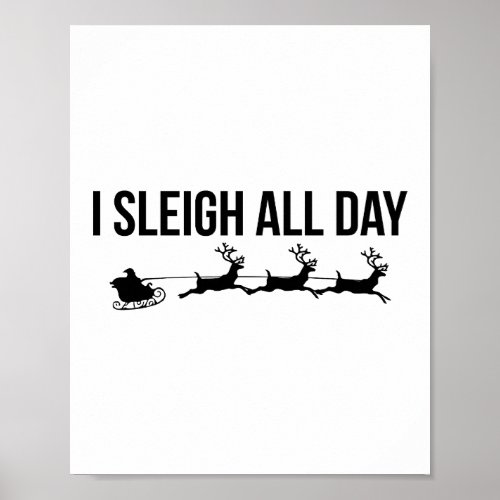 I Sleigh All Day _ Santa Reindeer Poster