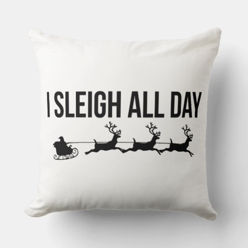 I Sleigh All Day _ Santa Reindeer Throw Pillow