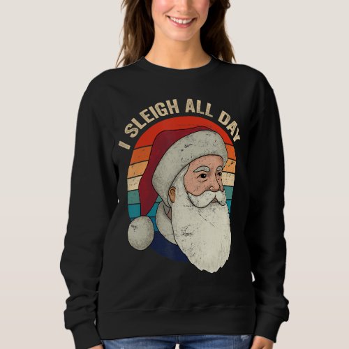 I Sleigh All Day Sweatshirt