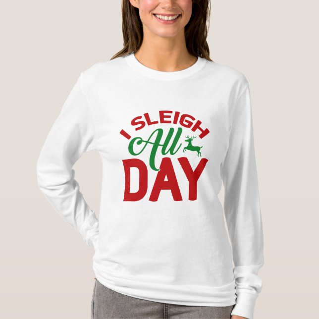 I Sleigh All Day  T-Shirt (Front)