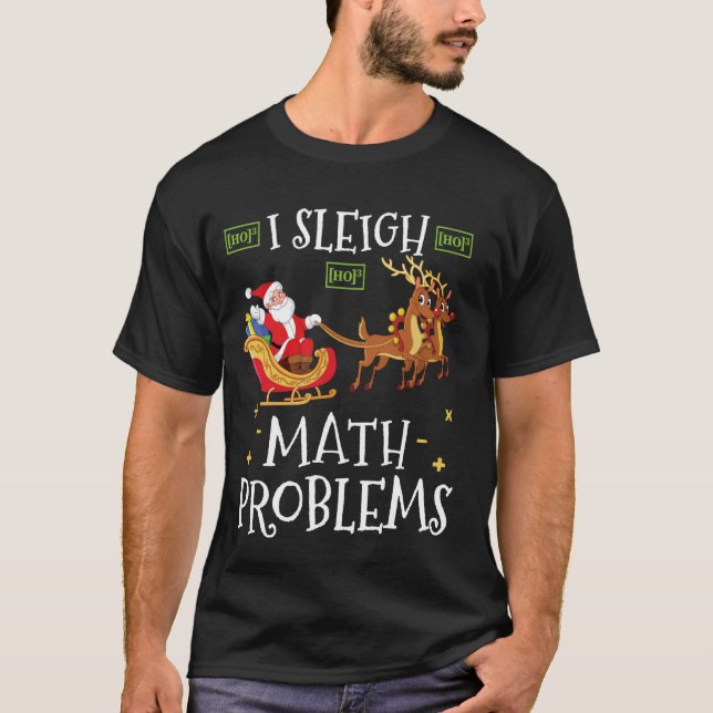 I Sleigh Math Problems - Funny Christmas Math Teac T-Shirt (Front)