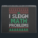 I Sleigh Math Problems Funny Ugly Xmas Sweater Calendar<br><div class="desc">funny, gift, birthday, xmas, santa, sleigh, ugly, sweater, math, nerd, geek</div>