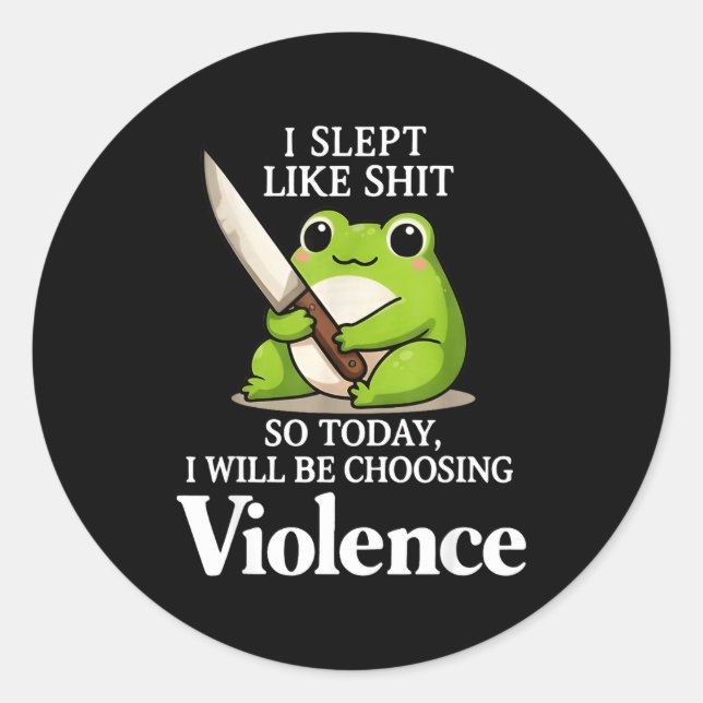 I Slept Like Sht So Today Will Choosing Violence C Classic Round Sticker (Front)