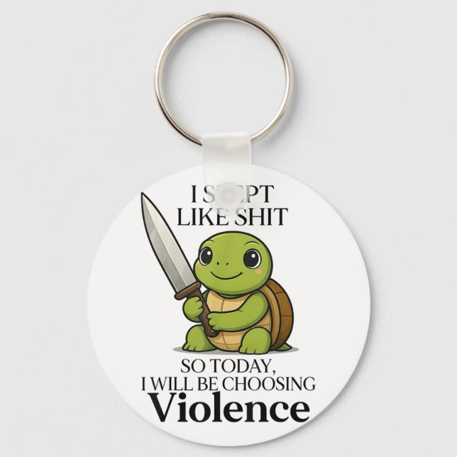 I Slept Like So Today Will Be Choosing Violence Tu Keychain (Front)