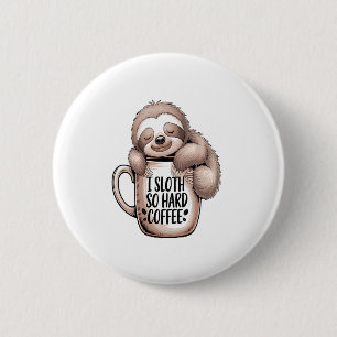 I Sloth Without Coffee Button