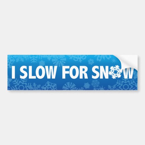 I Slow For Snow _ caution winter driving safety Bumper Sticker