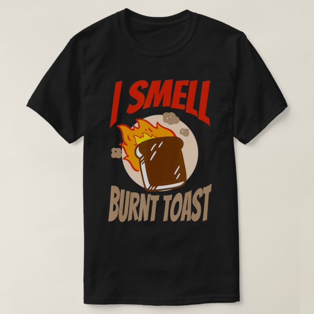 I Smell Burnt Toast Canadian  T-Shirt (Design Front)