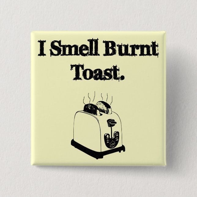 I Smell Burnt Toast Pinback Button (Front)