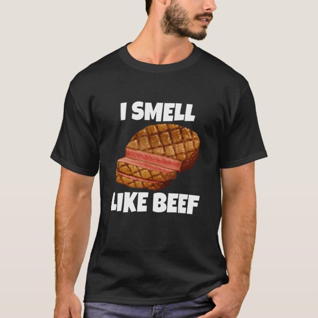 I Smell Like Beef Beef Meat Barbecue T-Shirt (Front)