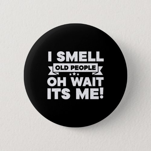 I Smell Old People Oh Its Me  Fun 50th Birthday  Button
