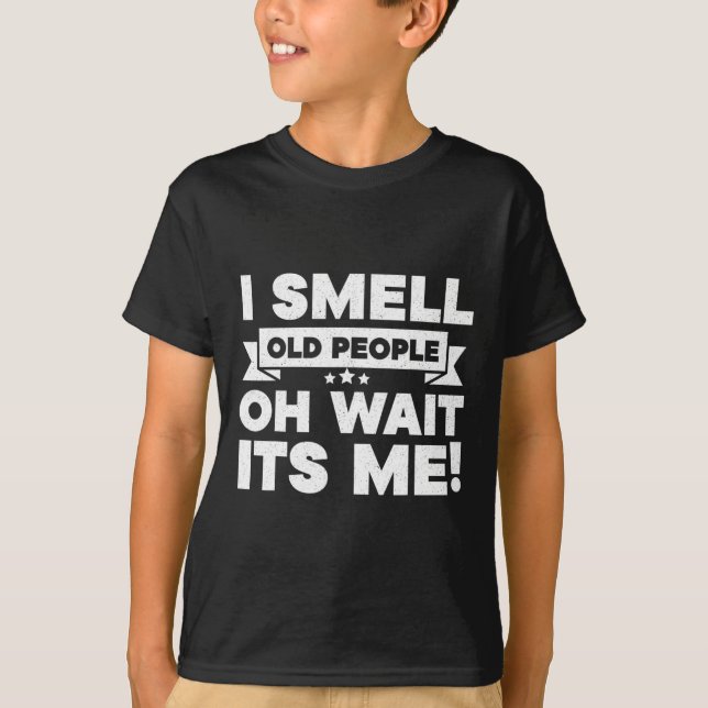 I Smell Old People Oh Its Me  Fun 50th Birthday  T-Shirt (Front)