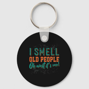 I Smell Old People Oh Its Me Old People Retired Keychain