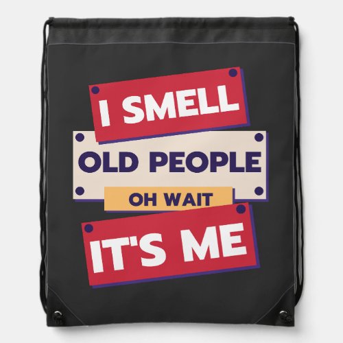 I Smell Old People Oh Wait Its Me Birthday Humor  Drawstring Bag