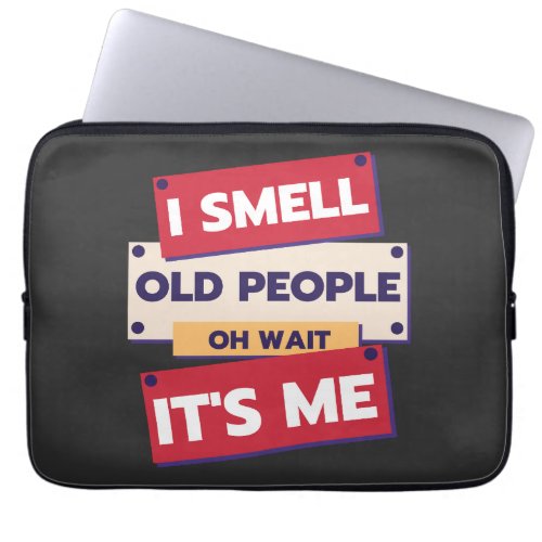 I Smell Old People Oh Wait Its Me Birthday Humor  Laptop Sleeve