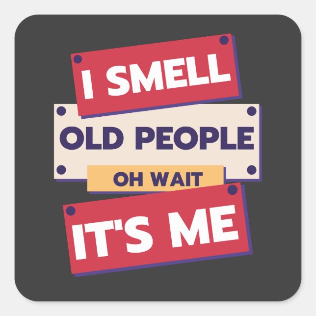 I Smell Old People Oh Wait It's Me Birthday Humor  Square Sticker (Front)