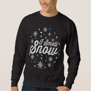 I Smell Snow Funny Holiday Snowflakes Xmas Gift Sweatshirt