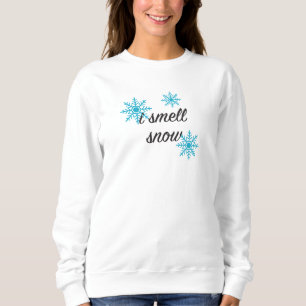 I Smell Snow Snowflake Winter Sweatshirt