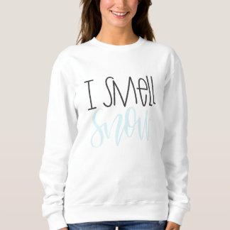 I smell snow sweatshirt