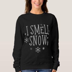 I Smell Snow Winter Smells Cold Funny Christmas Pa Sweatshirt
