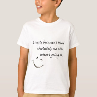 I Smile Because . . . T-Shirt