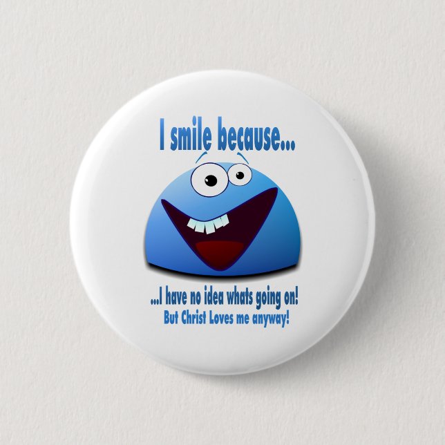 I smile because...V2 Pinback Button (Front)