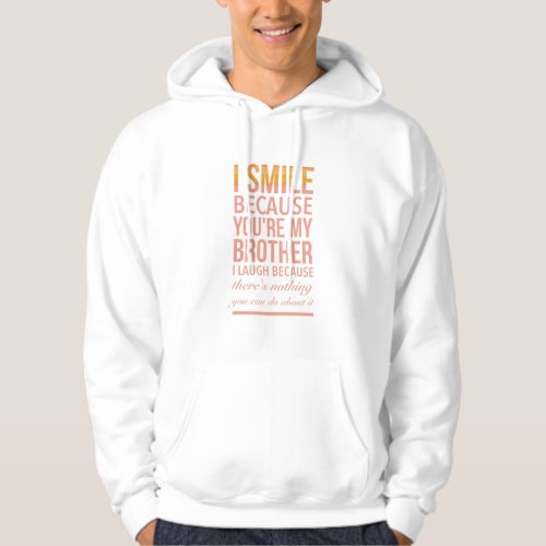 I smile because you are my brother I laugh because Hoodie