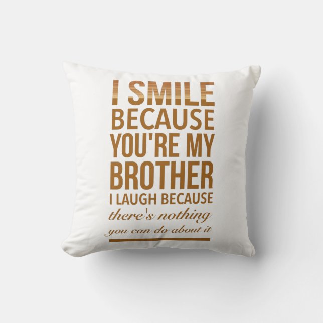 I smile because you are my brother I laugh because Throw Pillow (Front)