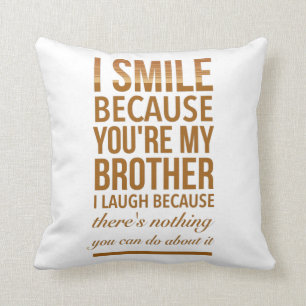 I smile because you are my brother I laugh because Throw Pillow