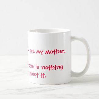 I smile because you are my mother.I laugh becau... Coffee Mug