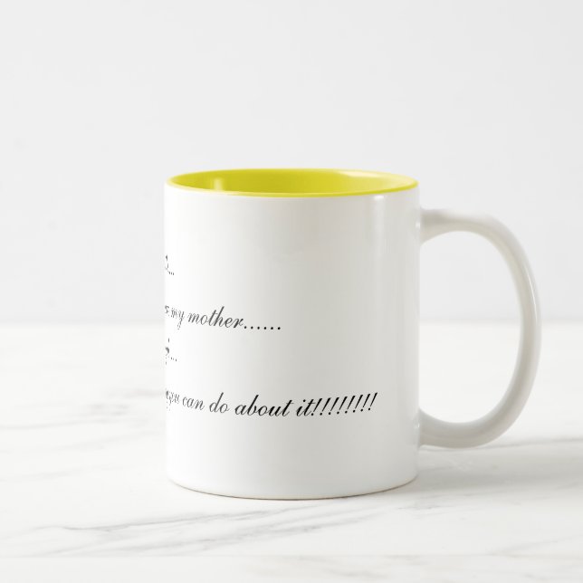I smile....           because you are my mother... Two-Tone coffee mug (Right)