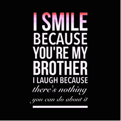 I smile because you my brother I laugh because you Cutout