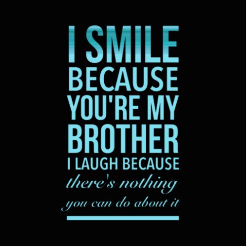 I smile because you my brother I laugh because you Cutout