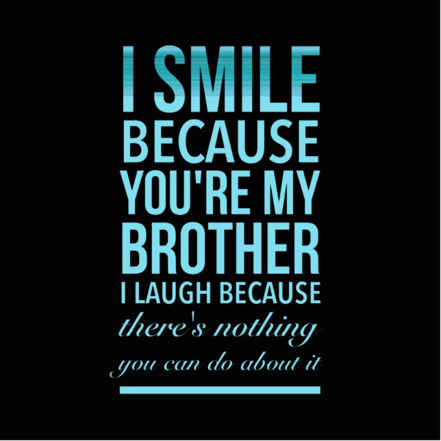 I smile because you my brother I laugh because you Cutout (Front)