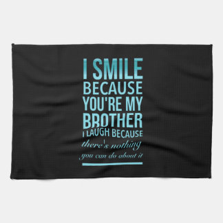 I smile because you my brother I laugh because you Kitchen Towel