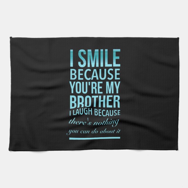 I smile because you my brother I laugh because you Kitchen Towel (Horizontal)